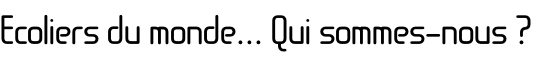Ecoliers du monde... Qui sommes-nous ?
